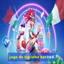 jogo do tigrinho bet365